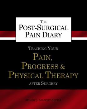 Paperback The Post-Surgical Pain Diary: Tracking Your Pain, Progress & Physical Therapy after Surgery Book