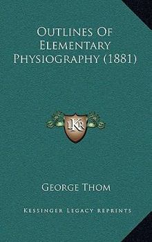 Paperback Outlines Of Elementary Physiography (1881) Book