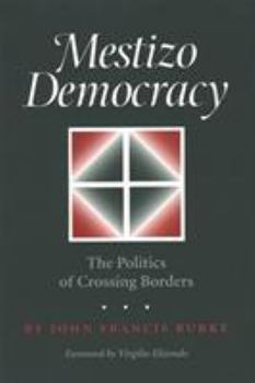 Paperback Mestizo Democracy: The Politics of Crossing Borders Book