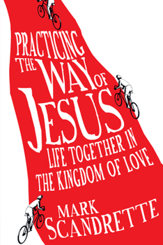 Paperback Practicing the Way of Jesus: Life Together in the Kingdom of Love Book