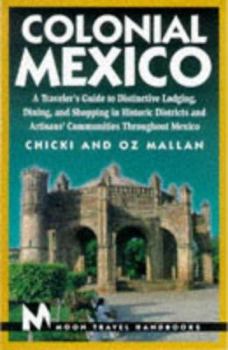 Paperback Colonial Mexico: A Traveler's Guide to Distinctive Lodging, Dining, and Shopping in Historic Districts and Artisans Communitites Throug Book
