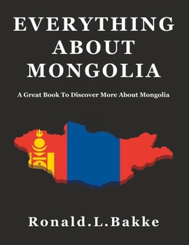 Paperback Everything about Mongolia: A Great Book To Discover More About Mongolia Book