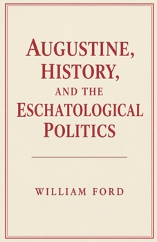 Paperback Augustine, History, and the Eschatological Politics Book