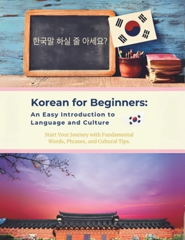 Paperback Korean for Beginners: An Easy Introduction to Language and Culture: Start Your Journey with Fundamental Words, Phrases, and Cultural Tips Book
