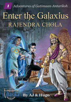 Paperback Enter the Galaxius: Rajendra Chola (Adventures of Gatimaan-Antariksh) Book