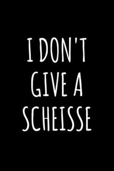 Paperback I Don't Give a Scheisse: 6x9 120 Page Lined Composition Notebook Funny German Gift Book