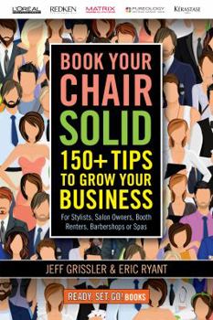 Paperback Book Your Chair Solid: 150+ Tips To Grow Your Business (For Stylists, Salon Owners, Booth Renters, Barbershops and Spas) Book