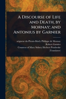 Paperback A Discourse of Life and Death, by Mornay; and Antonius by Garnier Book