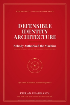 Paperback Defensible Identity Architecture: Nobody Authorised the Machine Book