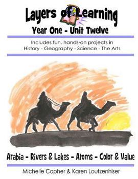 Paperback Layers of Learning Year One Unit Twelve: Arabia, Rivers & Lakes, Atoms, Color & Value Book