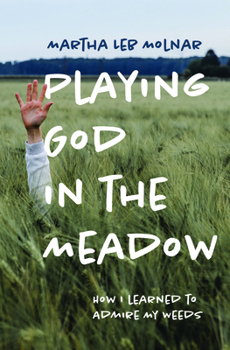 Paperback Playing God in the Meadow: How I Learned to Admire My Weeds Book