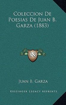 Coleccion De Poesias De Juan B. Garza (1883)