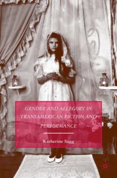 Hardcover Gender and Allegory in Transamerican Fiction and Performance Book