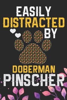 Easily Distracted by Doberman Pinscher: Cool Doberman Pinscher Dog Journal Notebook - Doberman Pinscher Puppy Lover Gifts – Funny Doberman Pinscher ... Pinscher Owner Gifts. 6 x 9 in 120 pages