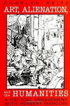 Art, Alienation, and the Humanities: A Critical Engagement With Herbert Marcuse (Suny Series in the Philosophy of the Social Sciences)