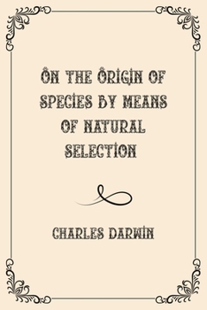 On the Origin of Species By Means of Natural Selection: Luxurious Edition