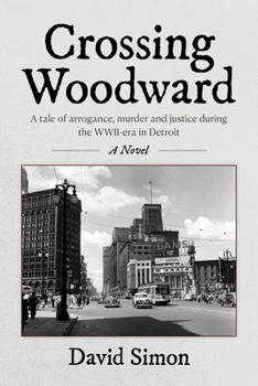 Paperback Crossing Woodward: A tale of arrogance, murder and justice during the WWII-era in Detroit Book
