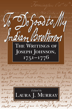 Paperback To Do Good to My Indian Brethren: The Writings of Joseph Johnson, 1751-1776 Book