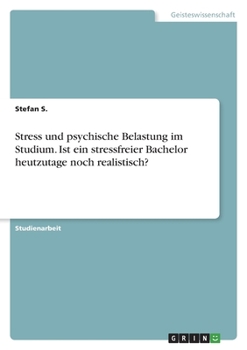 Paperback Stress und psychische Belastung im Studium. Ist ein stressfreier Bachelor heutzutage noch realistisch? [German] Book