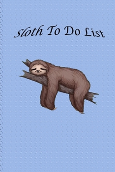 Paperback Sloth To Do List: Do Not Want To-Do List Notebook Task Checklist Memo Pad Daily Weekly Planner for Home Business Office Work Organisatio Book