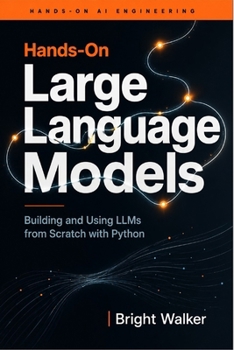 Paperback Hands-On Large Language Models: Building and Using LLMs from Scratch with Python Book