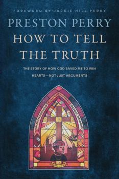 Hardcover How to Tell the Truth: The Story of How God Saved Me to Win Hearts--Not Just Arguments Book