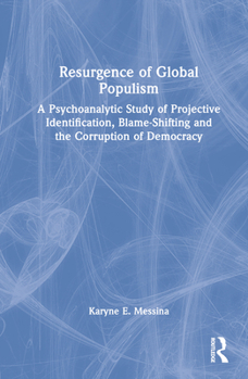 Hardcover Resurgence of Global Populism: A Psychoanalytic Study of Projective Identification, Blame-Shifting and the Corruption of Democracy Book