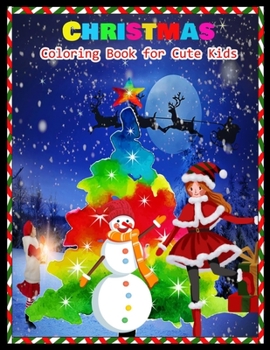 CHRISTMAS Coloring Book for Cute Kids: Stress Relieving Coloring Pages, Coloring Book for Relaxation: Christmas A Festive Coloring Book for Adults