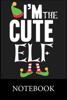 Paperback I'm The Cute Elf Notebook: Blank Lined Notebook, Blank Lined Notebook to Write In for Notes, To Do Lists, Drawing, Meeting Note, Goal Setting, Ch Book