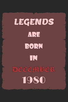 LEGENDS ARE BORN IN DECEMBER 1980: Birthday Gift Notebook, Journal For Best Friends And Family, Lined (6×9) 100 Pages.