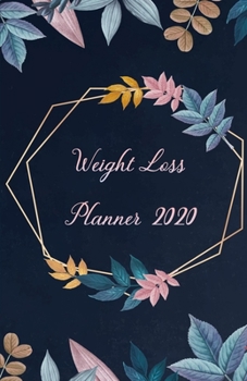 Paperback Weight Loss Planner 2020: Exercise & Meal trackers, count Steps& Calorie sheets - WEEKLY DIARY for losing weight, getting fit and living healthy Book