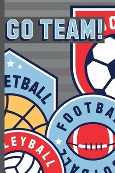 Go Team!: Awesome Sports Team School Athletic Small Lined Notebook for Kids, Children, Boys, Girls, Students ~ 120 Pages 6" x 9"
