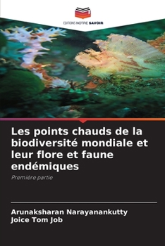 Les points chauds de la biodiversité mondiale et leur flore et faune endémiques: Première partie