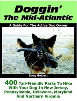 Paperback Doggin' the Mid-Atlantic: 400 Tail Friendly Parks to Hike with Your Dog in New Jersey, Pennsylvania, Delaware, Maryland and Northern Virginia Book