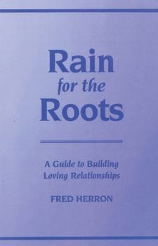 Paperback Rain for the Roots: A Guide to Building Loving Relationships Book