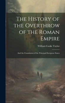 Hardcover The History of the Overthrow of the Roman Empire: And the Foundation of the Principal European States Book