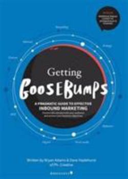 Paperback Getting Goosebumps: A Pragmatic Guide to Effective Inbound Marketing: Emotionally Connect with Your Audience and Achieve Your Business Objectives Book