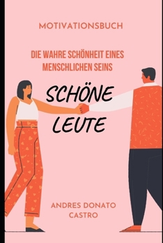 SCHÖNE LEUTE: DIE WAHRE SCHÖNHEIT EINES MENSCHLICHEN SEINS (German Edition)