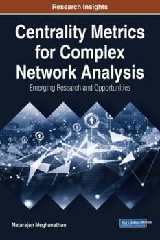 Hardcover Centrality Metrics for Complex Network Analysis: Emerging Research and Opportunities Book