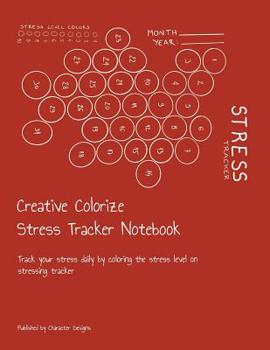 Paperback Creative Colorize Stress Tracker Notebook: Track your stress daily by coloring the stress level on stressing tracker Book