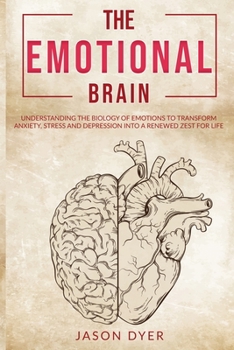 Paperback The Emotional Brain: Understanding The Biology of Emotions to Transform Anxiety, Stress and Depression Into a Renewed Zest for Life Book