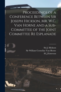 Paperback Proceedings of a Conference Between Sir Joseph Hickson, Mr. W.C. Van Horne and a Sub-committee of the Joint Committee Re Esplanade [microform] Book