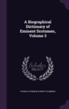 Hardcover A Biographical Dictionary of Eminent Scotsmen, Volume 3 Book