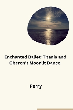 Paperback Enchanted Ballet: Titania and Oberon's Moonlit Dance Book