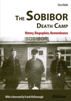 Paperback The Sobibor Death Camp: History, Biographies, Remembrance Book