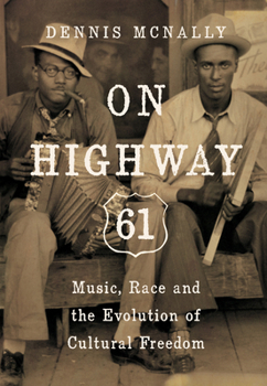 Hardcover On Highway 61: Music, Race, and the Evolution of Cultural Freedom Book