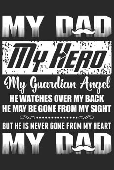 Paperback My dad my hero my guardian angel he watches over my back he may be gone from my sight but he is never gone from my heart my dad: Perfect For Father's Book