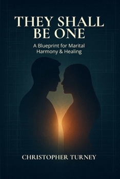 They Shall Be One: A Blueprint for Marital Harmony and Healing (Marriage Series)