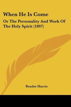 Paperback When He Is Come: Or The Personality And Work Of The Holy Spirit (1897) Book