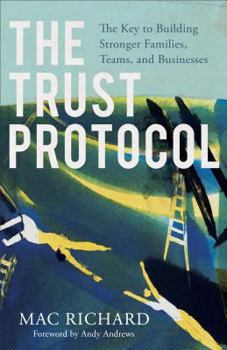 Paperback The Trust Protocol: The Key to Building Stronger Families, Teams, and Businesses Book